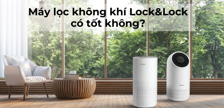 Máy lọc không khí Lock&Lock có tốt không? Có nên mua không?