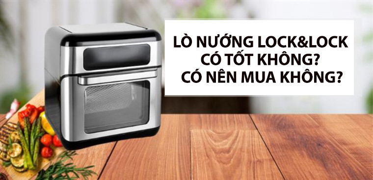 Lò nướng Lock&Lock có tốt không? Có nên mua không?