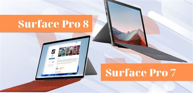 So sánh Surface Pro 7 với Surface Pro 8 - Dân văn phòng nên chọn laptop nào?