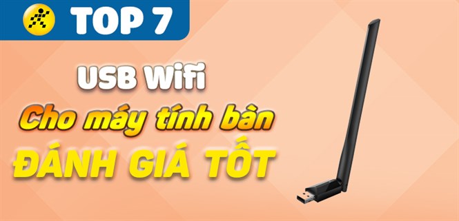 Top 7 USB Wifi cho máy tính bàn có đánh giá tốt tại Điện máy XANH