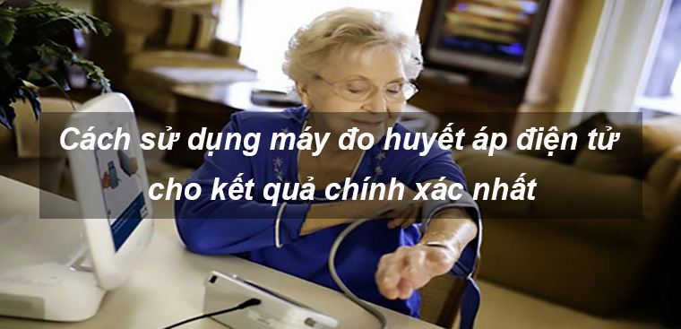 Hướng dẫn cách đo huyết áp điện tử chính xác và đơn giản