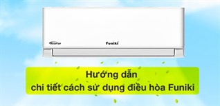 Hướng dẫn chi tiết cách sử dụng điều hòa Funiki