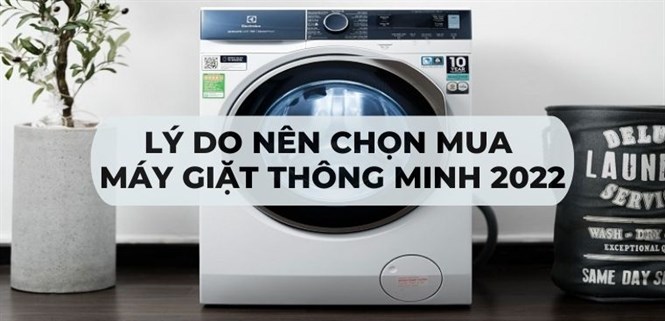 Lý do nên chọn mua máy giặt thông minh 2022