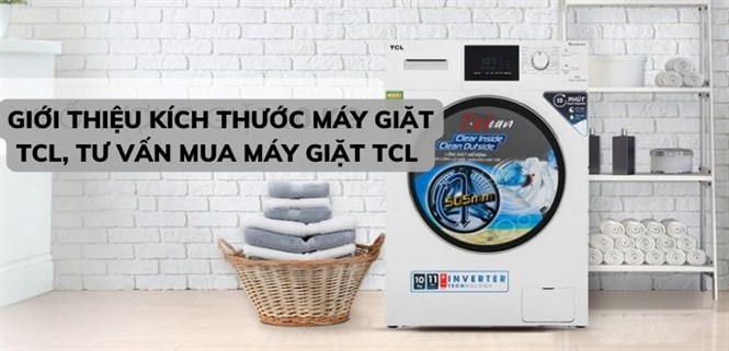 Giới thiệu kích thước máy giặt TCL, tư vấn mua máy giặt TCL mới nhất