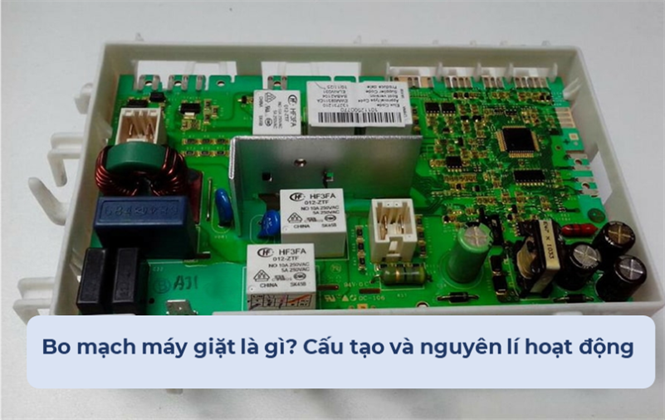 Bo mạch máy giặt là gì? Cấu tạo và nguyên lí hoạt động