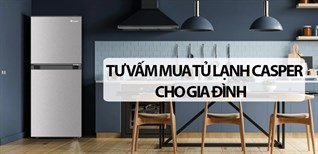 Tư vấn chọn mua tủ lạnh Casper cho gia đình trong mùa hè nóng bức
