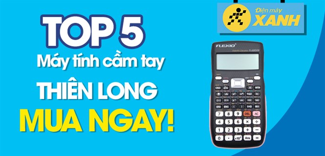 Top 5 máy tính cầm tay Thiên Long tốt nhất đang kinh doanh tại Điện máy XANH