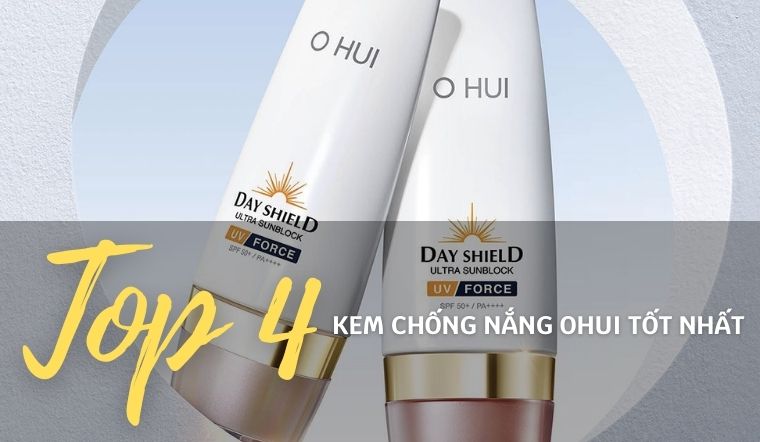 4 loại kem chống nắng Ohui tốt và được đánh giá cao hiện nay