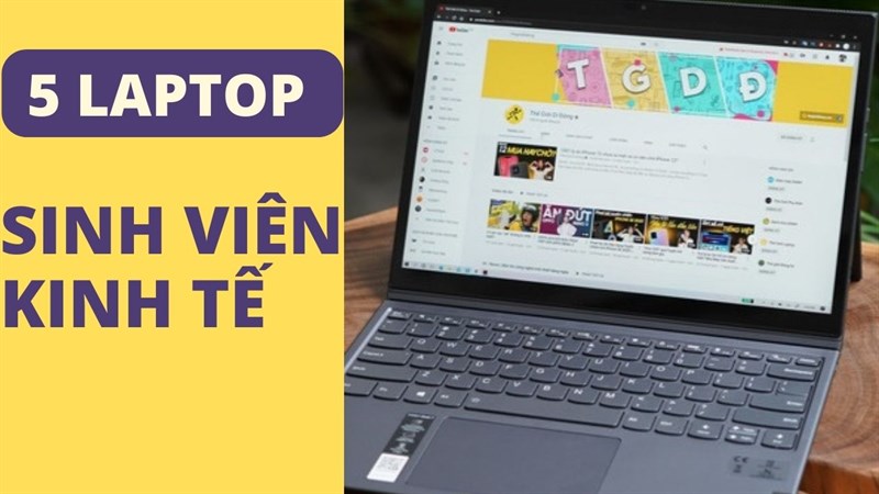 TOP 5 laptop dành cho sinh viên học ngành kinh tế đáng mua tại Thế Giới Di Động
