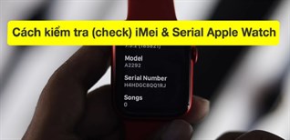 Cách kiểm tra (check) iMei, Serial Apple Watch đơn giản và chính xác nhất