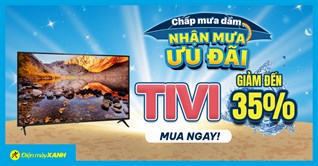 Sắm Tivi giảm đến 35% + Trả góp 0%, mua online giảm thêm cực hấp dẫn