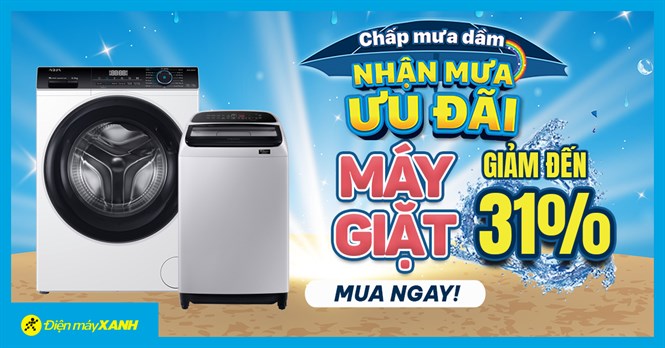 Chấp mưa dầm - Nhận mưa ưu đãi: Máy giặt giảm đến 31%, trả chậm 0% lãi suất, trúng quà cực to