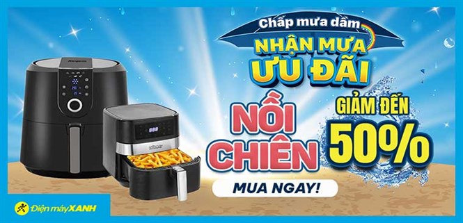 Chấp mưa dầm - Nhận mưa ưu đãi: Nồi chiên giảm đến 50%, giao nhanh miễn phí