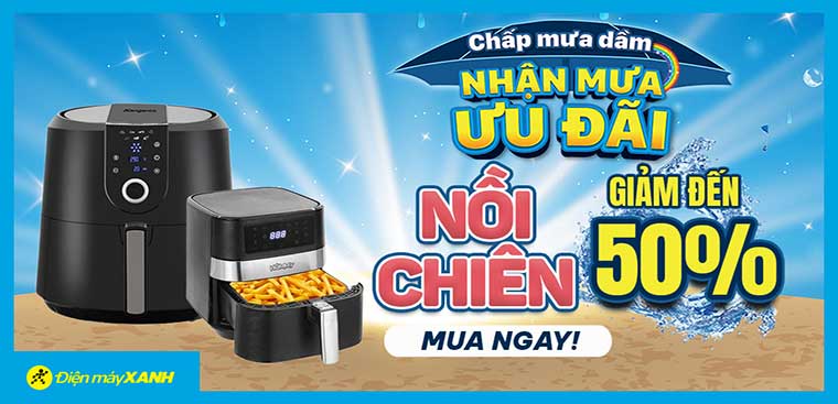 Chấp mưa dầm - Nhận mưa ưu đãi: Nồi chiên giảm đến 50%, giao nhanh miễn phí
