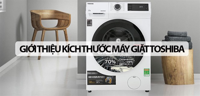Giới thiệu kích thước máy giặt Toshiba chi tiết nhất