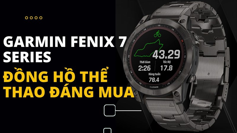 Đồng hồ Garmin Fenix 7 Series: Vượt qua giới hạn với đồng hồ Garmin Fenix 7 Series, thiết kế sang trọng và tích hợp nhiều công nghệ mới nhất giúp bạn theo dõi sức khỏe, chạy bộ, đạp xe và nhiều hoạt động thể thao khác.