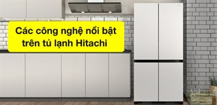 Các công nghệ nổi bật trên tủ lạnh Hitachi