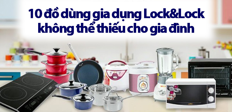 10 đồ dùng gia dụng Lock&Lock không thể thiếu cho gia đình của bạn