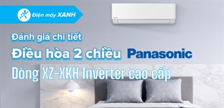 Đánh giá chi tiết điều hòa 2 chiều Panasonic dòng XZ-XKH Inverter cao cấp