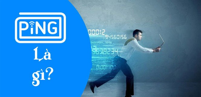 Ping là gì? Ý nghĩa và cách kiểm tra Ping đơn giản không phải ai cũng biết