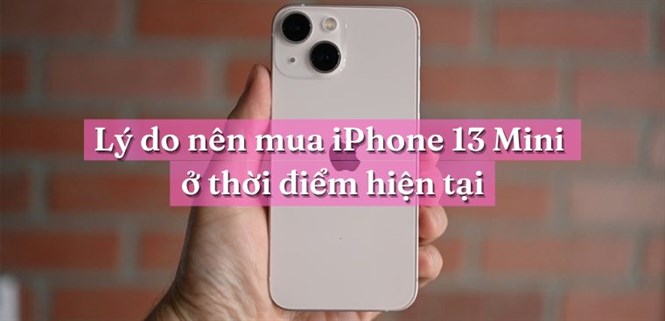 6 lý do nên mua iPhone 13 mini ở thời điểm hiện tại