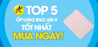 Top 5 ốp lưng iPad Air 4 tốt nhất, đáng mua tại Điện máy XANH