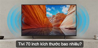 Tivi 70 inch kích thước bao nhiêu? Tư vấn mua tivi 70 inch phù hợp