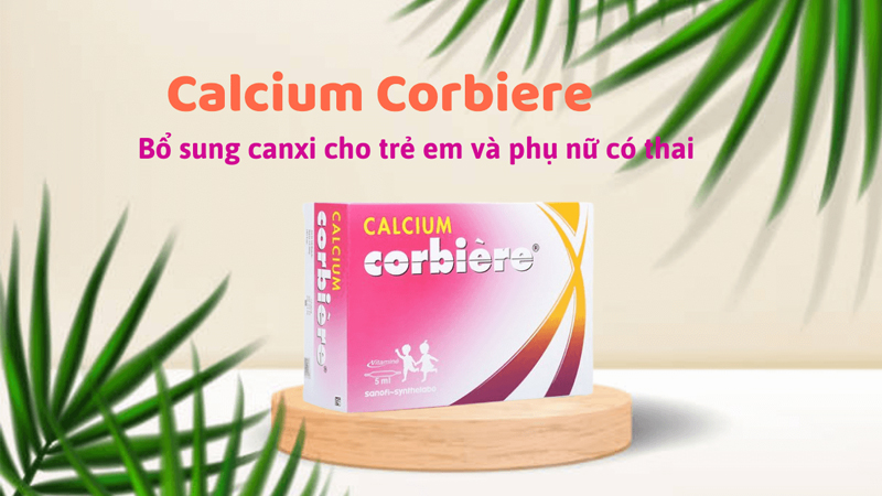 Calcium Corbiere cho bà bầu có tốt không? Giá bao nhiêu? Cách dùng và lưu ý khi sử dụng