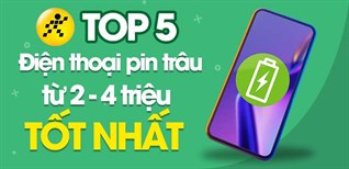 Top 5 điện thoại pin trâu giá từ 2 triệu đến 4 triệu tốt nhất