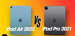 So sánh iPad Pro 2021 và iPad Air 2022: Đánh giá từng iPad, nên mua dòng nào?