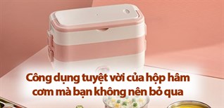 8 công dụng tuyệt vời của hộp hâm cơm mà bạn không nên bỏ qua