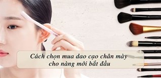 Cách chọn mua dao cạo chân mày cho nàng mới bắt đầu