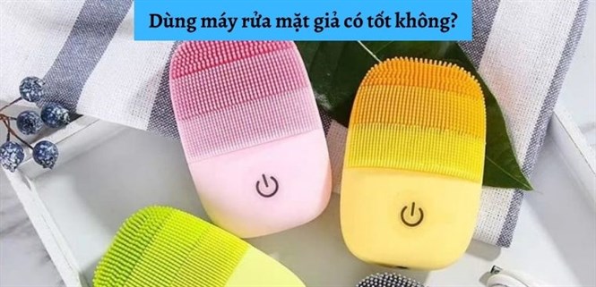 Dùng máy rửa mặt giả có tốt không? Cách nhận biết máy rửa mặt giả