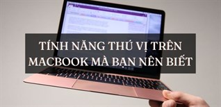 14 tính năng thú vị trên MacBook mà bạn nên biết