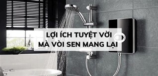 5 lợi ích tuyệt vời mà vòi sen mang lại cho bạn và cả gia đình