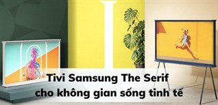 Lý do nên mua tivi Samsung The Serif cho không gian sống tinh tế