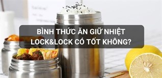 Bình thức ăn giữ nhiệt Lock&Lock có tốt không? Có nên mua không?