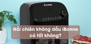 Nồi chiên không dầu iBonne của nước nào? Có tốt không?