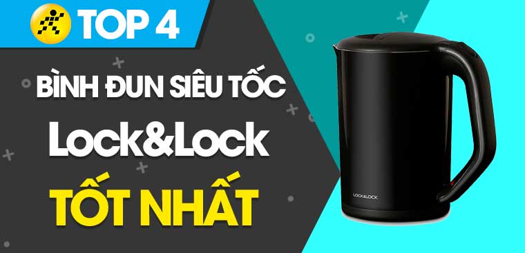 Bình đun siêu tốc Lock&Lock loại nào tốt? Top 4 bình đun siêu tốc Lock&Lock tốt nhất