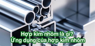 Hợp kim nhôm là gì? Ứng dụng của hợp kim nhôm