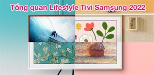 Tổng quan Lifestyle Tivi Samsung 2022