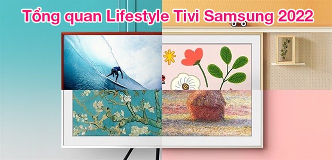 Tổng quan Lifestyle Tivi Samsung 2022