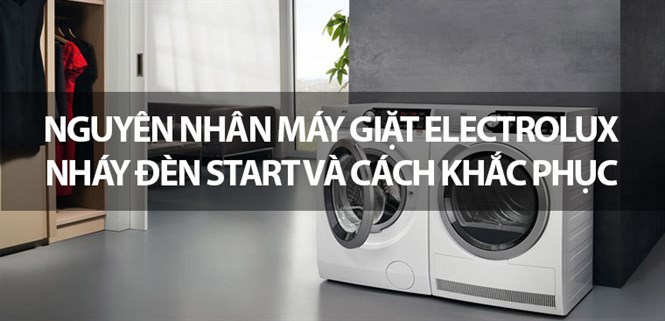 Nguyên nhân máy giặt Electrolux nháy đèn Start và cách khắc phục