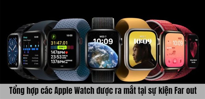 Các Apple Watch được ra mắt tại sự kiện 2022: Watch Series 8 ghi điểm ấn tượng
