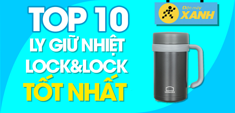 Ly giữ nhiệt Lock&Lock loại nào tốt? Top 10 ly giữ nhiệt Lock&Lock tốt nhất