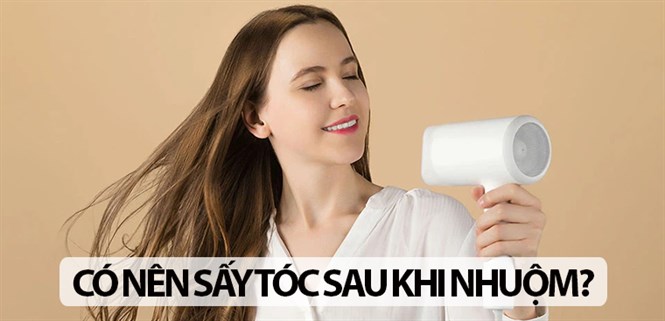 Có nên sấy tóc sau khi nhuộm? 5 cách giữ tóc nhuộm bền màu óng ả