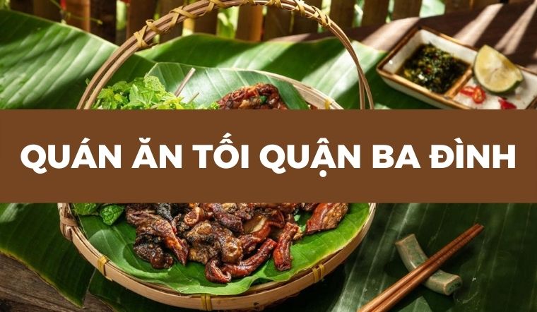 Khám phá 28 quán ăn tối quận Ba Đình được dân bản địa săn đón