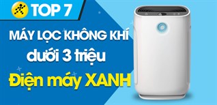 Top 7 máy lọc không khí tốt giá rẻ dưới 3 triệu tại Điện máy XANH