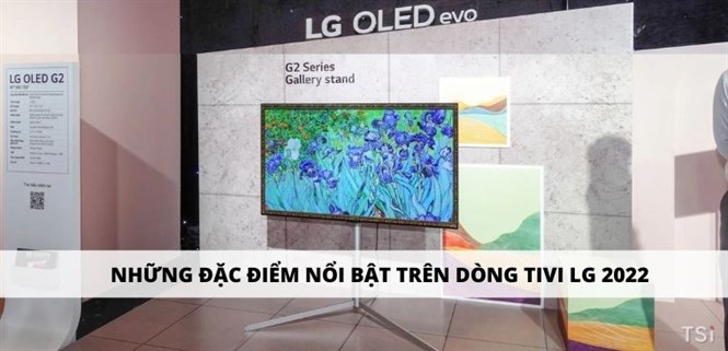 Những đặc điểm nổi bật trên dòng tivi LG 2022