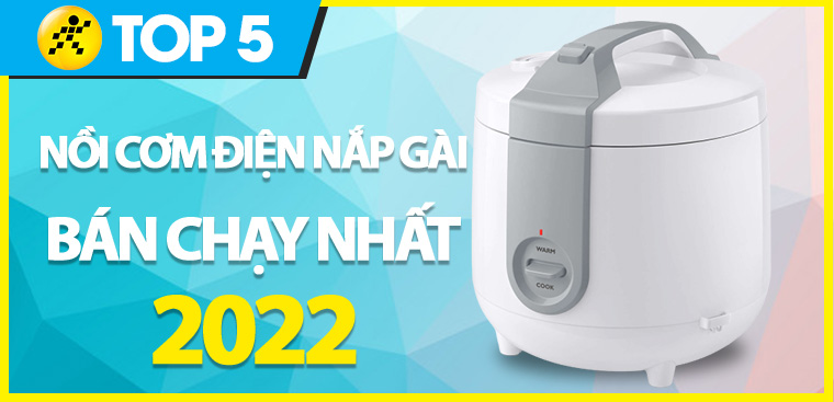 Top 5 nồi cơm điện nắp gài bán chạy nhất năm 2022 tại Điện máy XANH
